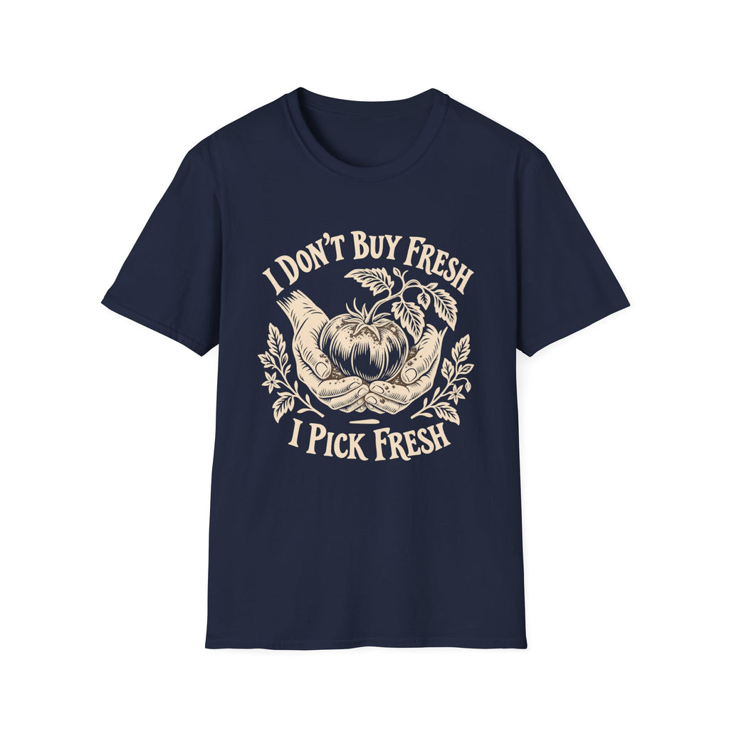 I Don’t Buy Fresh, I Pick Fresh T-Shirt