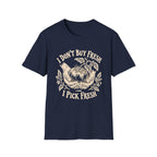 I Don’t Buy Fresh, I Pick Fresh T-Shirt