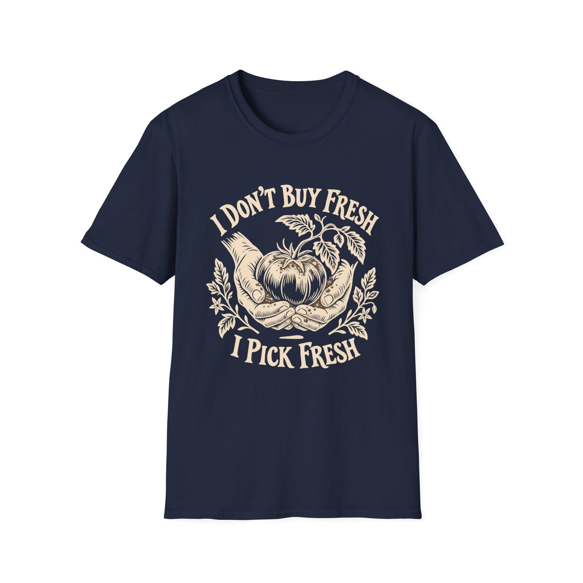 I Don’t Buy Fresh, I Pick Fresh T-Shirt