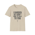 I Garden So I Don't Have to Talk to You Tee