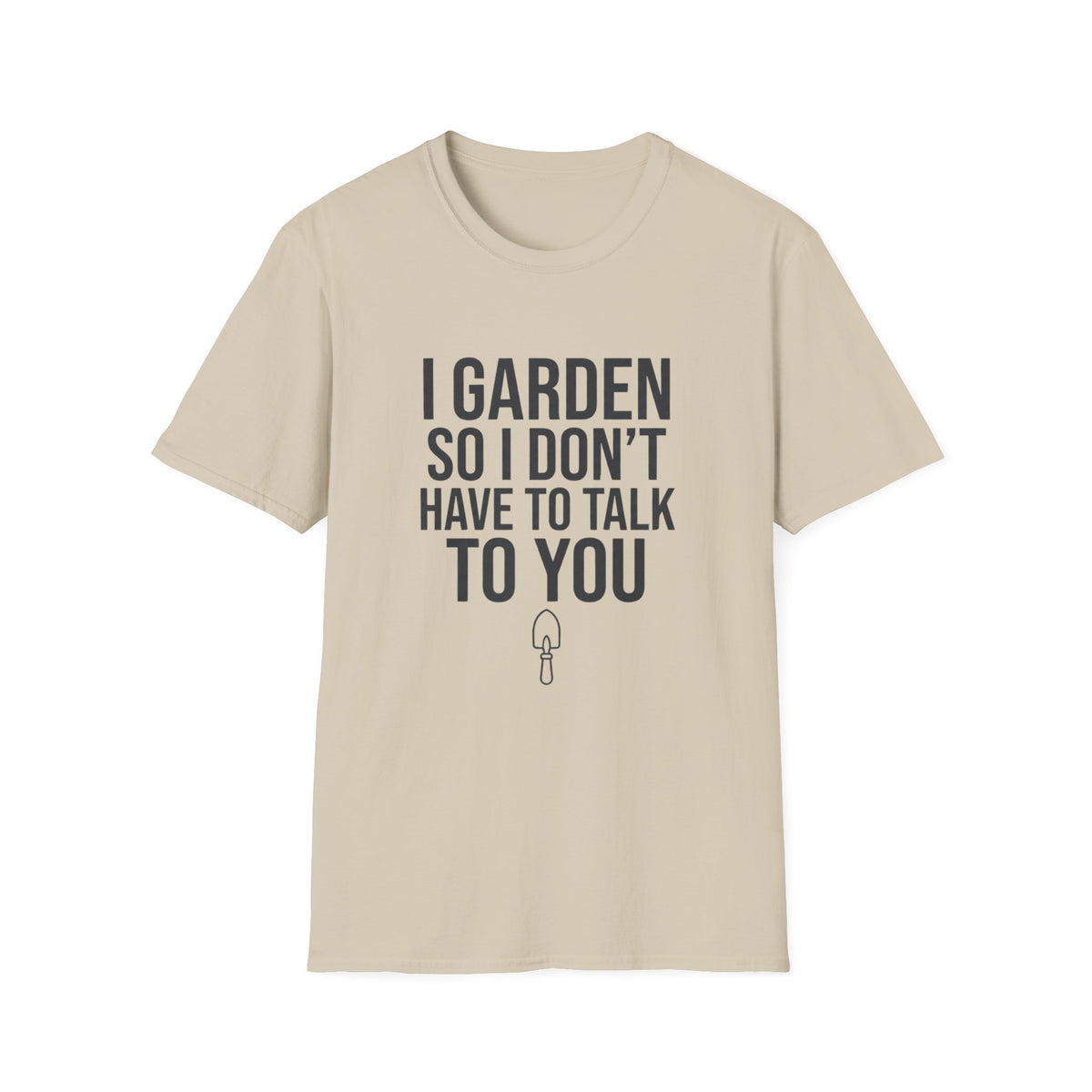 I Garden So I Don't Have to Talk to You Tee