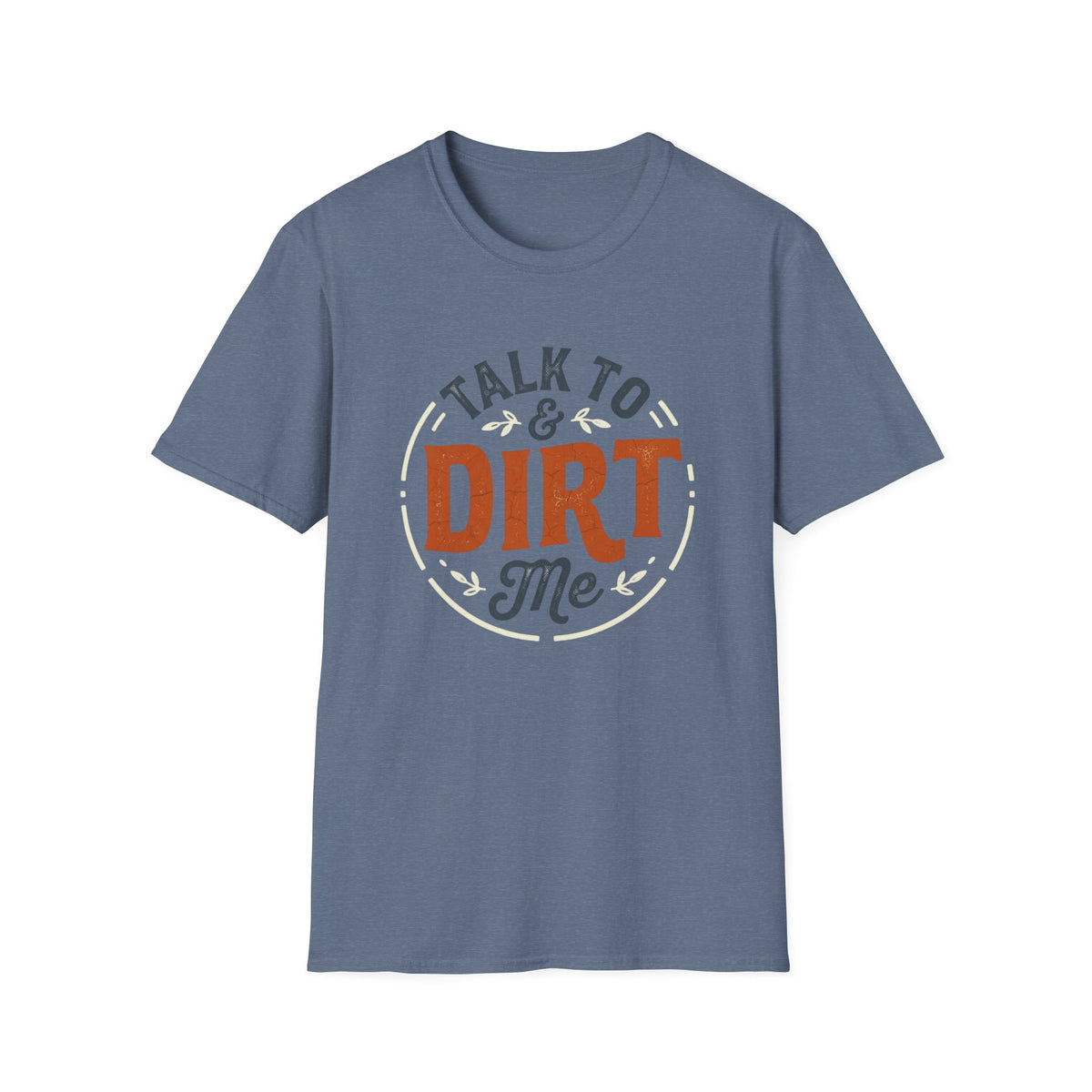 Talk to Dirt Me Garden T-Shirt