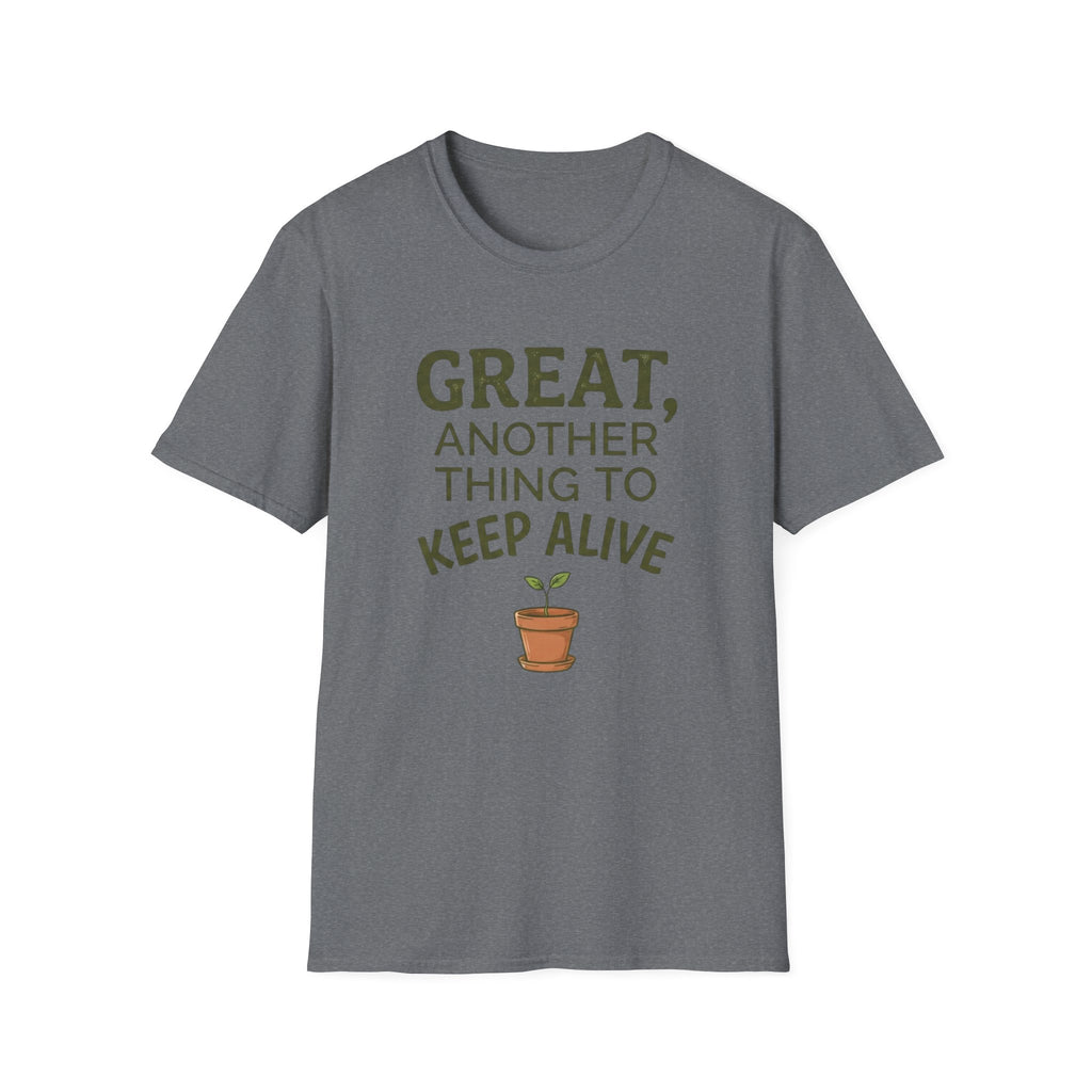Great, Another Thing to Keep Alive T-Shirt