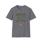 Great, Another Thing to Keep Alive T-Shirt