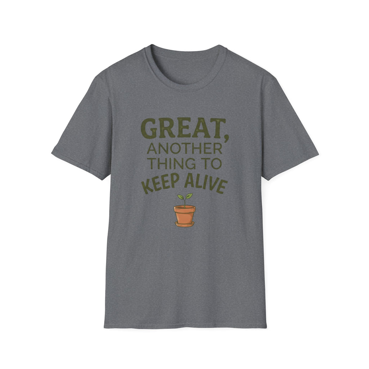 Great, Another Thing to Keep Alive T-Shirt