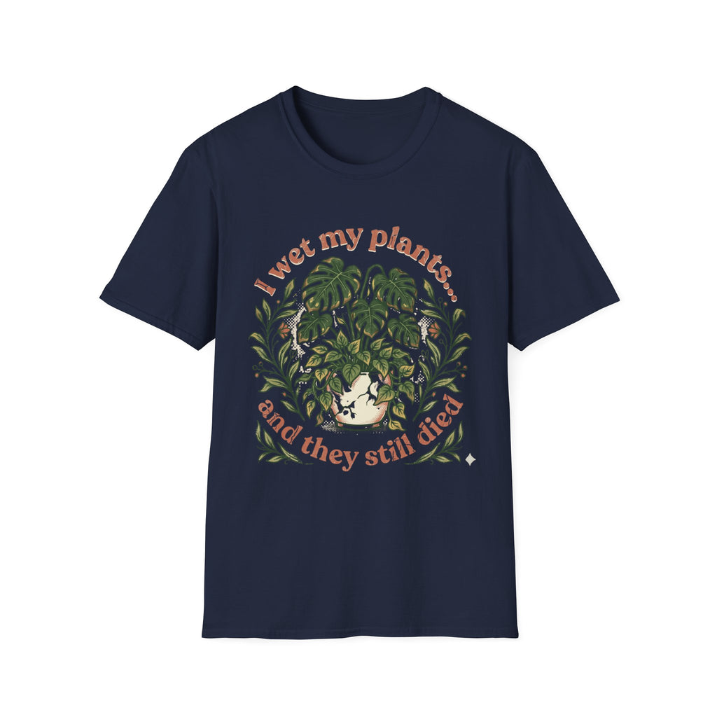 "I Wet My Plants and They Still Died" T‑Shirt