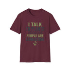 I Talk to Plants T-Shirt