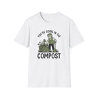 "You're Going in the Compost" T-Shirt