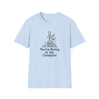 "You're Going in the Compost" T-Shirt