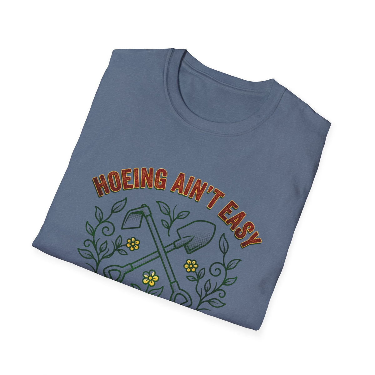 Hoeing Ain’t Easy Garden T-Shirt