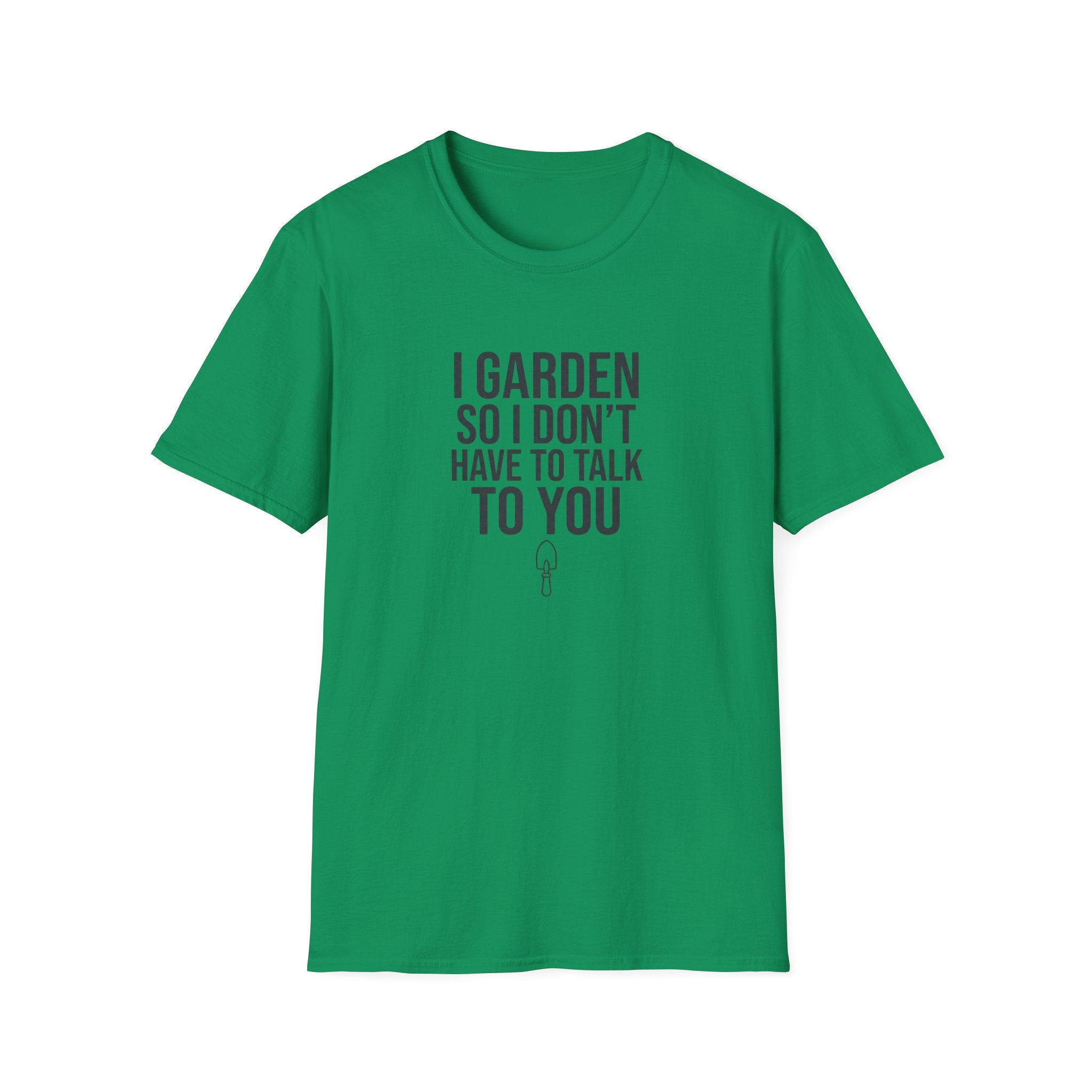 "I Garden So I Don't Have to Talk to You" T-Shirt