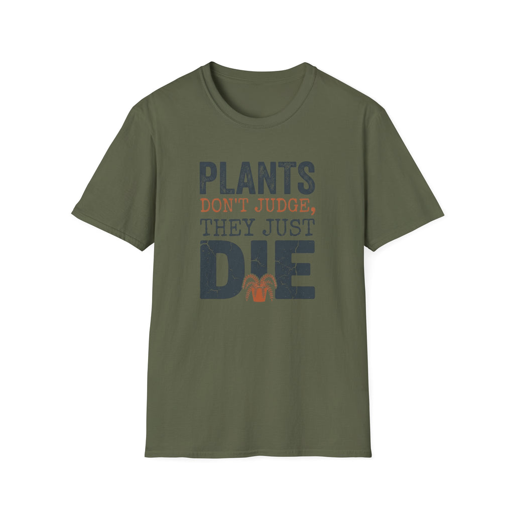 "Plants Don't Judge, They Just Die" T-Shirt