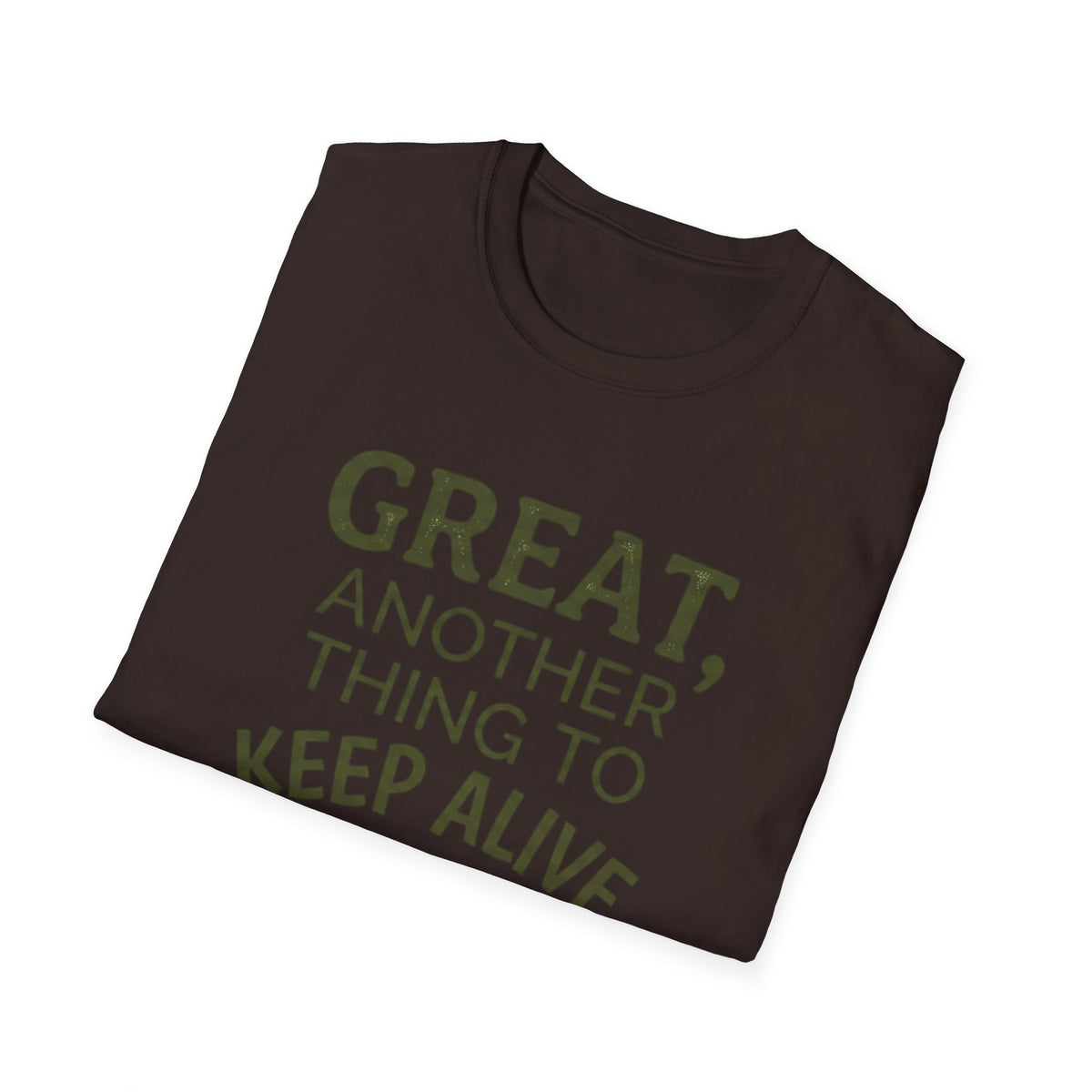 Great, Another Thing to Keep Alive T-Shirt
