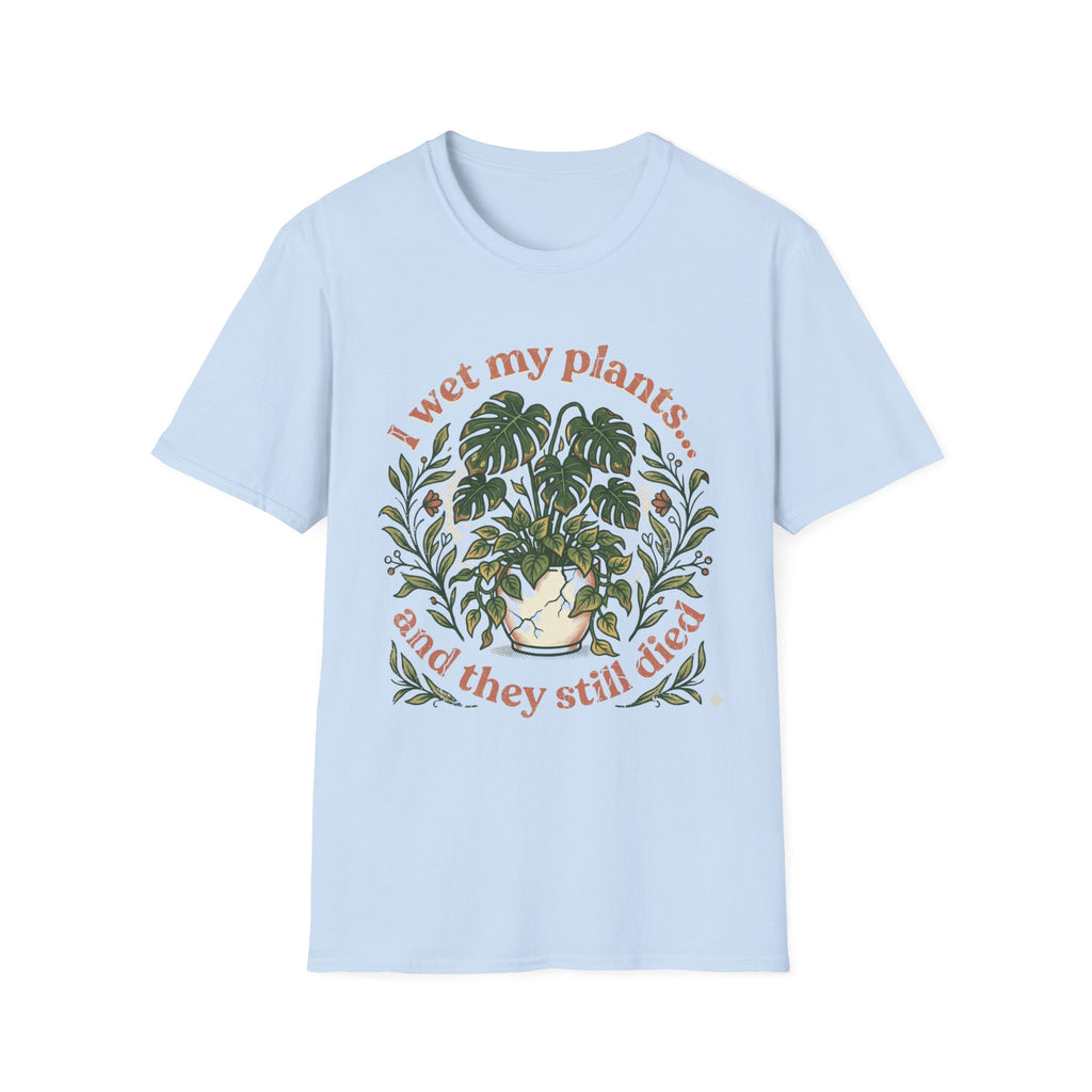 "I Wet My Plants and They Still Died" T‑Shirt