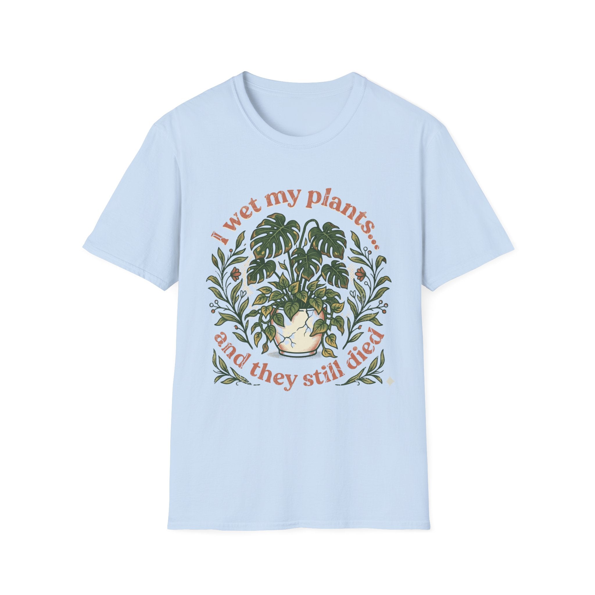 "I Wet My Plants and They Still Died" T‑Shirt