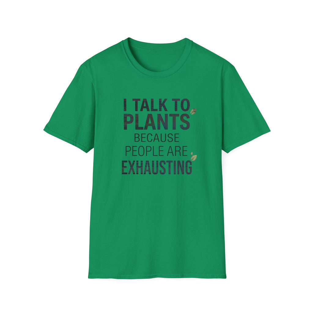 “I Talk to Plants Because People Are Exhausting” T-Shirt