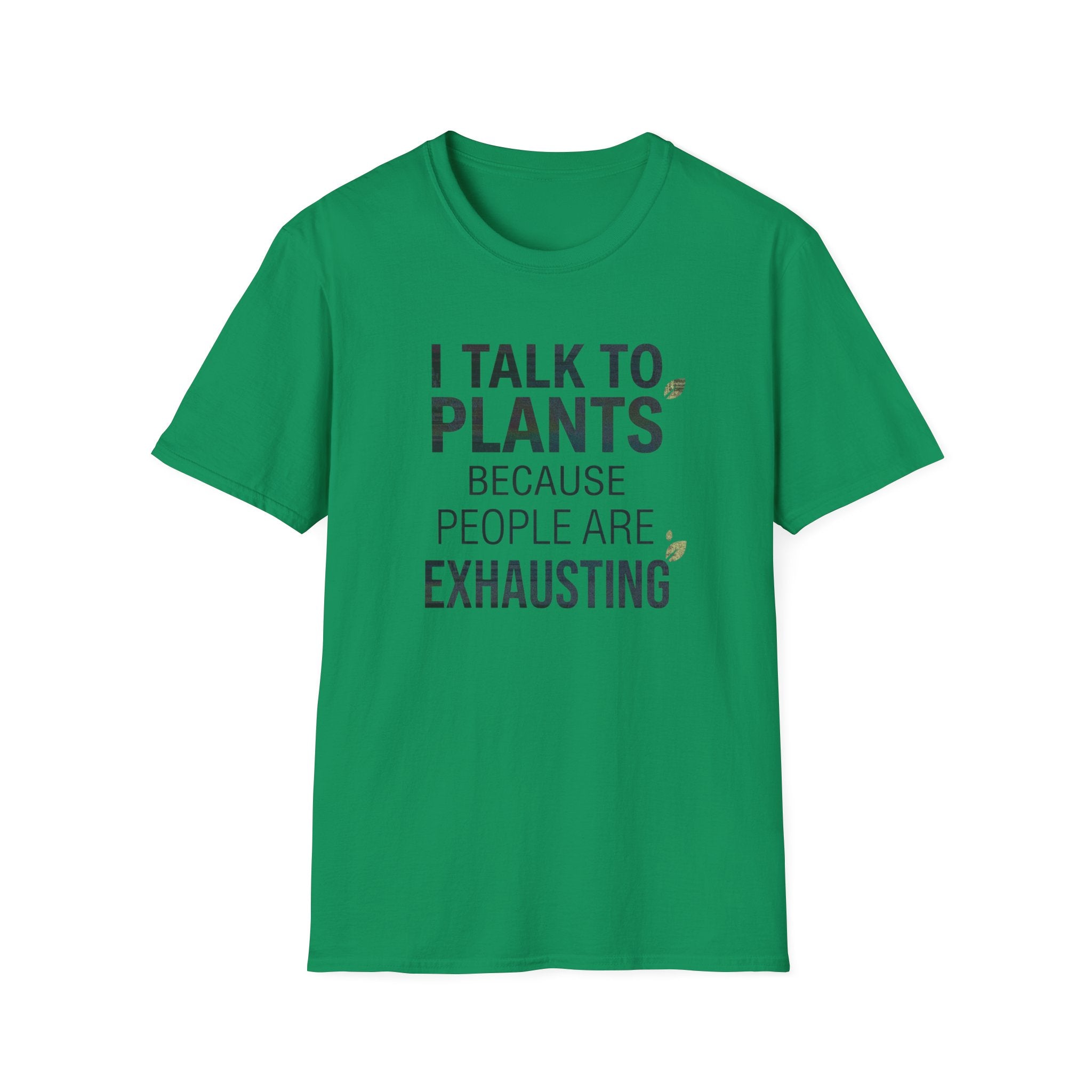 “I Talk to Plants Because People Are Exhausting” T-Shirt