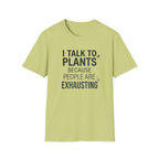 “I Talk to Plants Because People Are Exhausting” T-Shirt