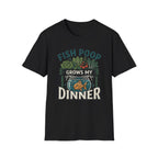 Fish Poop Grows My Dinner T-Shirt