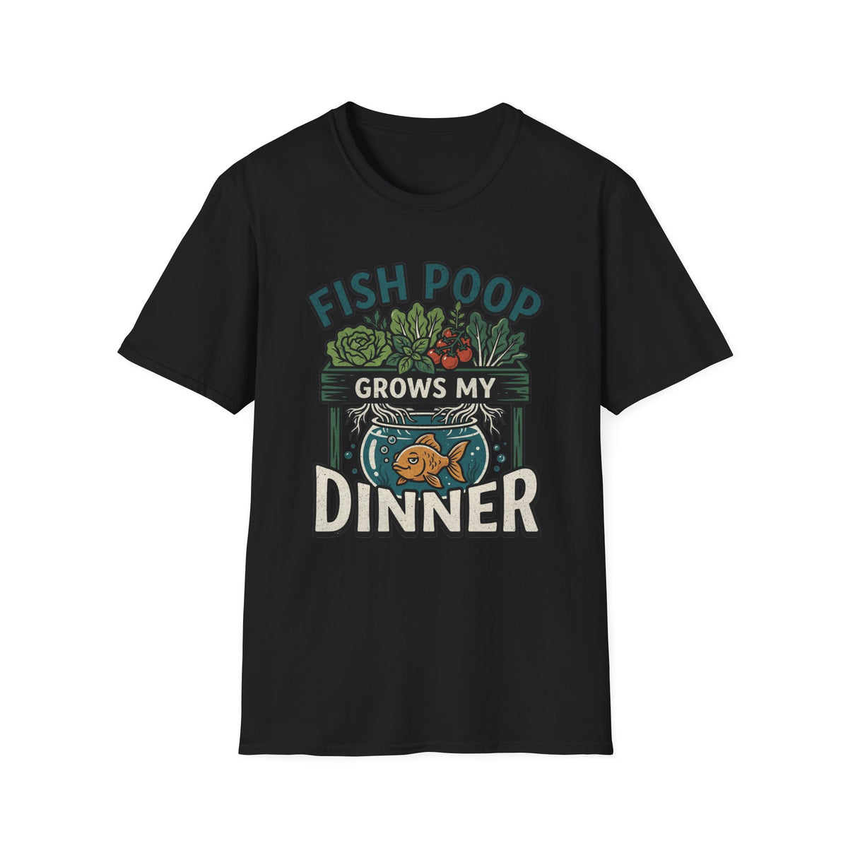 Fish Poop Grows My Dinner T-Shirt