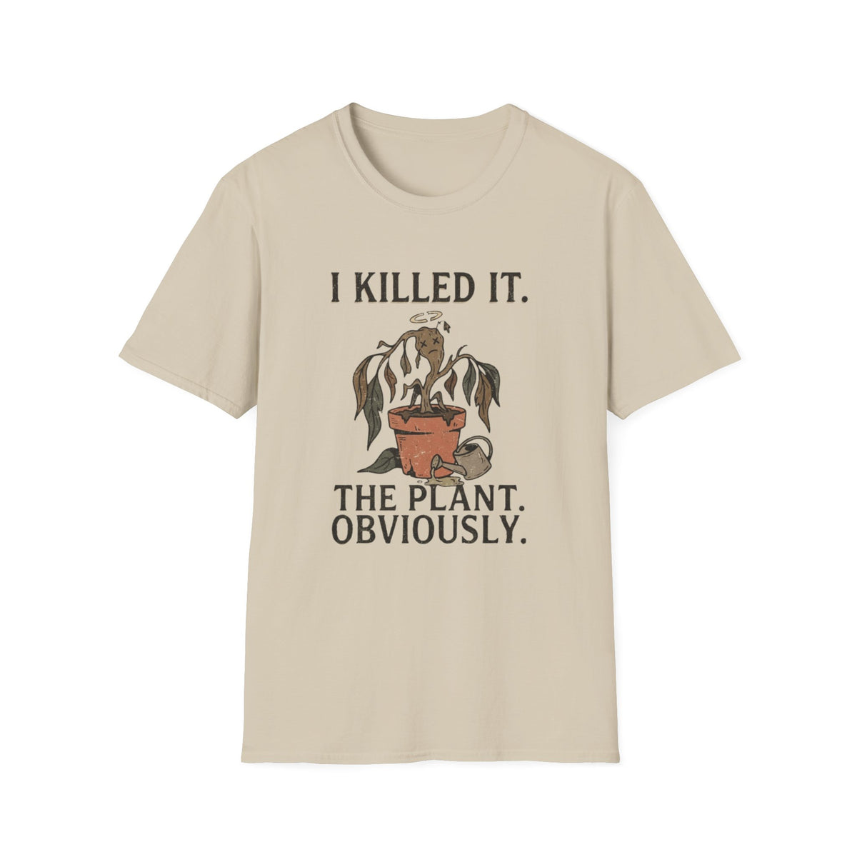 I Killed It. The Plant, Obviously. Tee