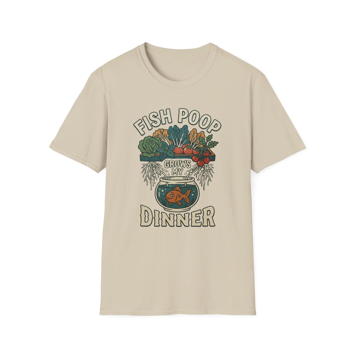 Fish Poop Grows My Dinner T-Shirt