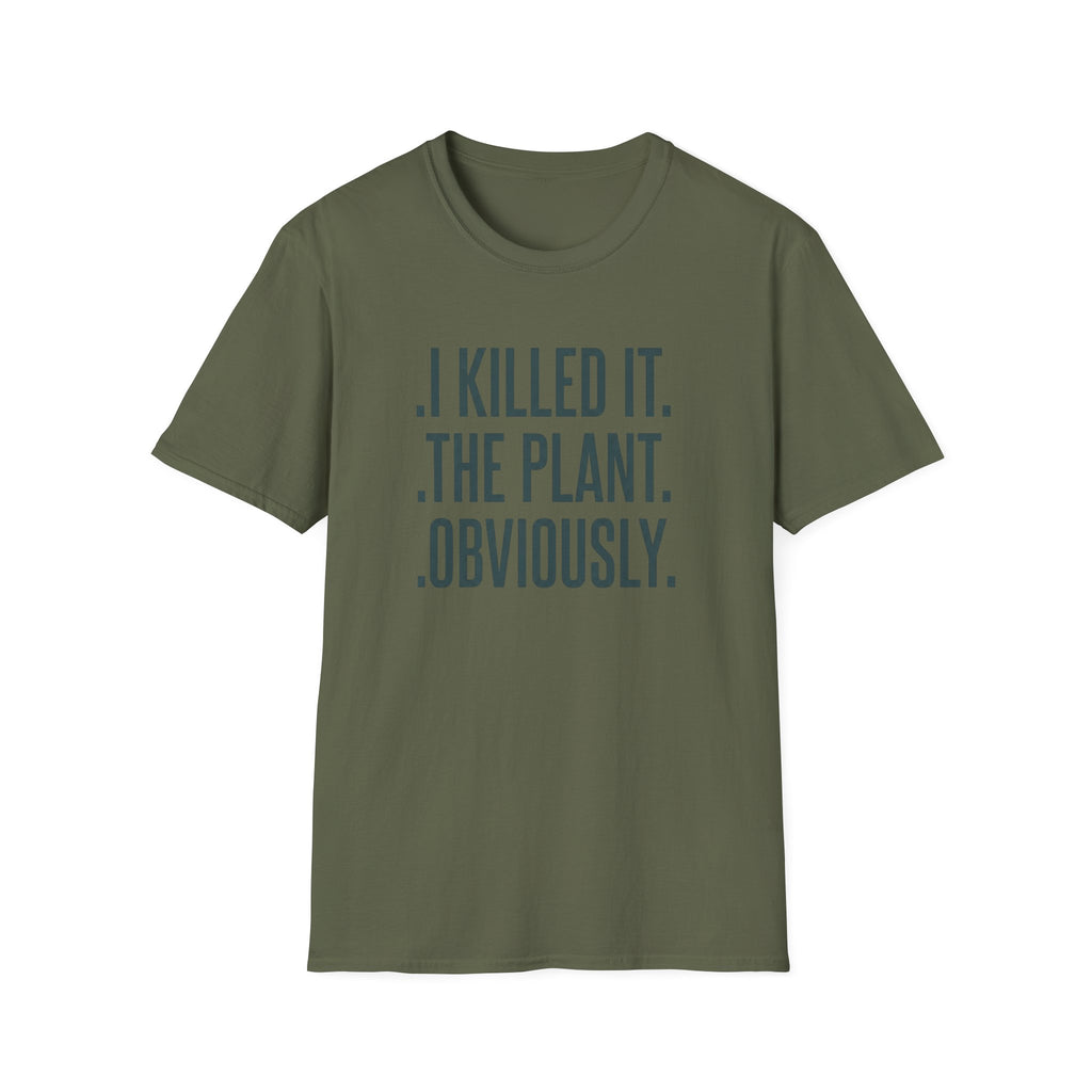 "I Killed It. The Plant. Obviously." T-Shirt