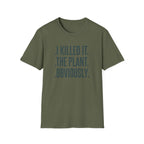 "I Killed It. The Plant. Obviously." T-Shirt