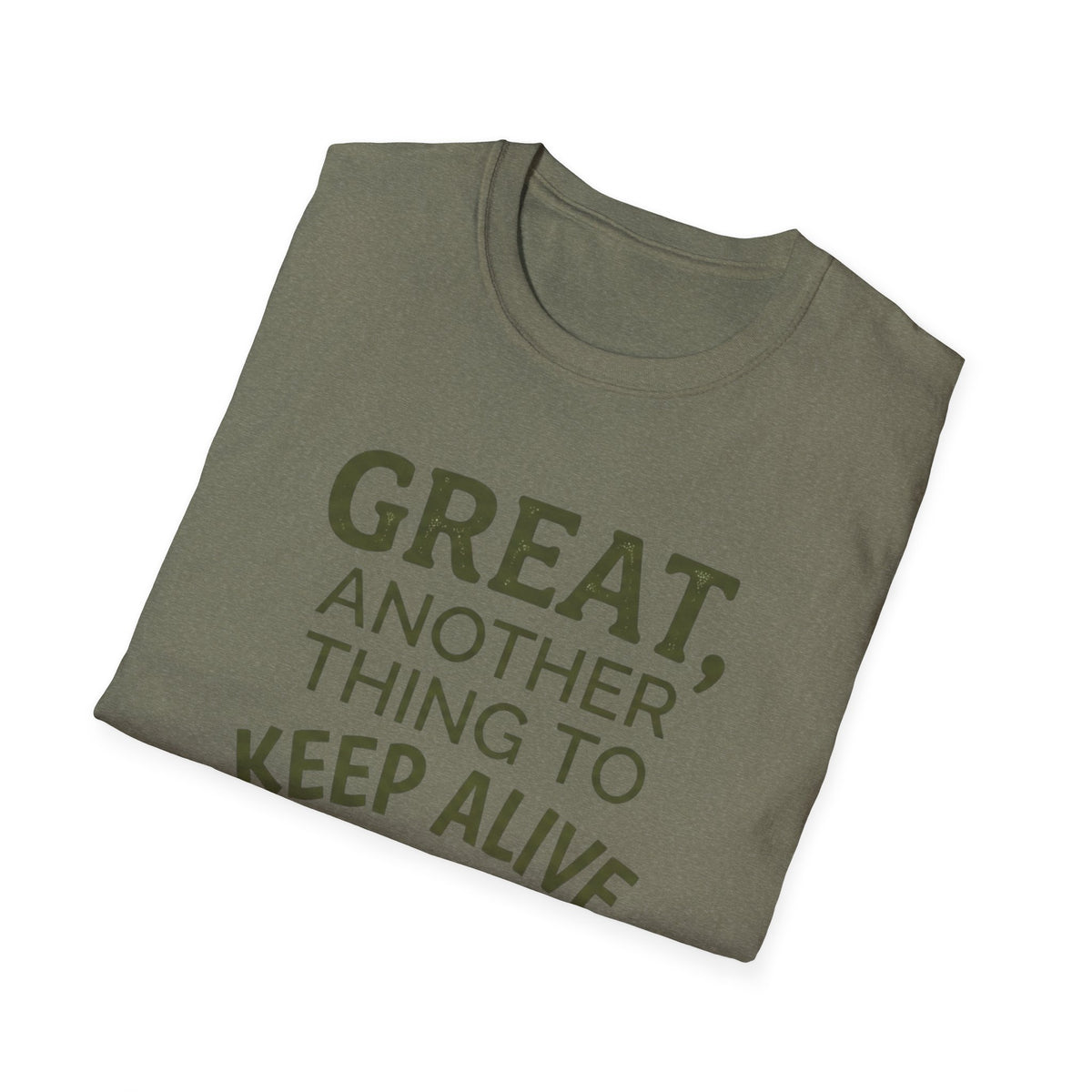 Great, Another Thing to Keep Alive T-Shirt