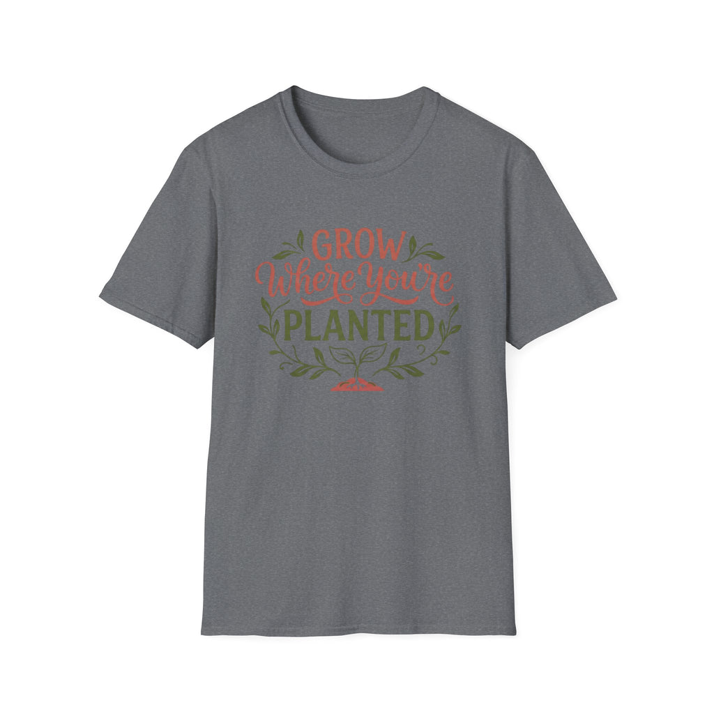 Grow Where You're Planted T-Shirt