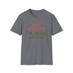 Grow Where You're Planted T-Shirt