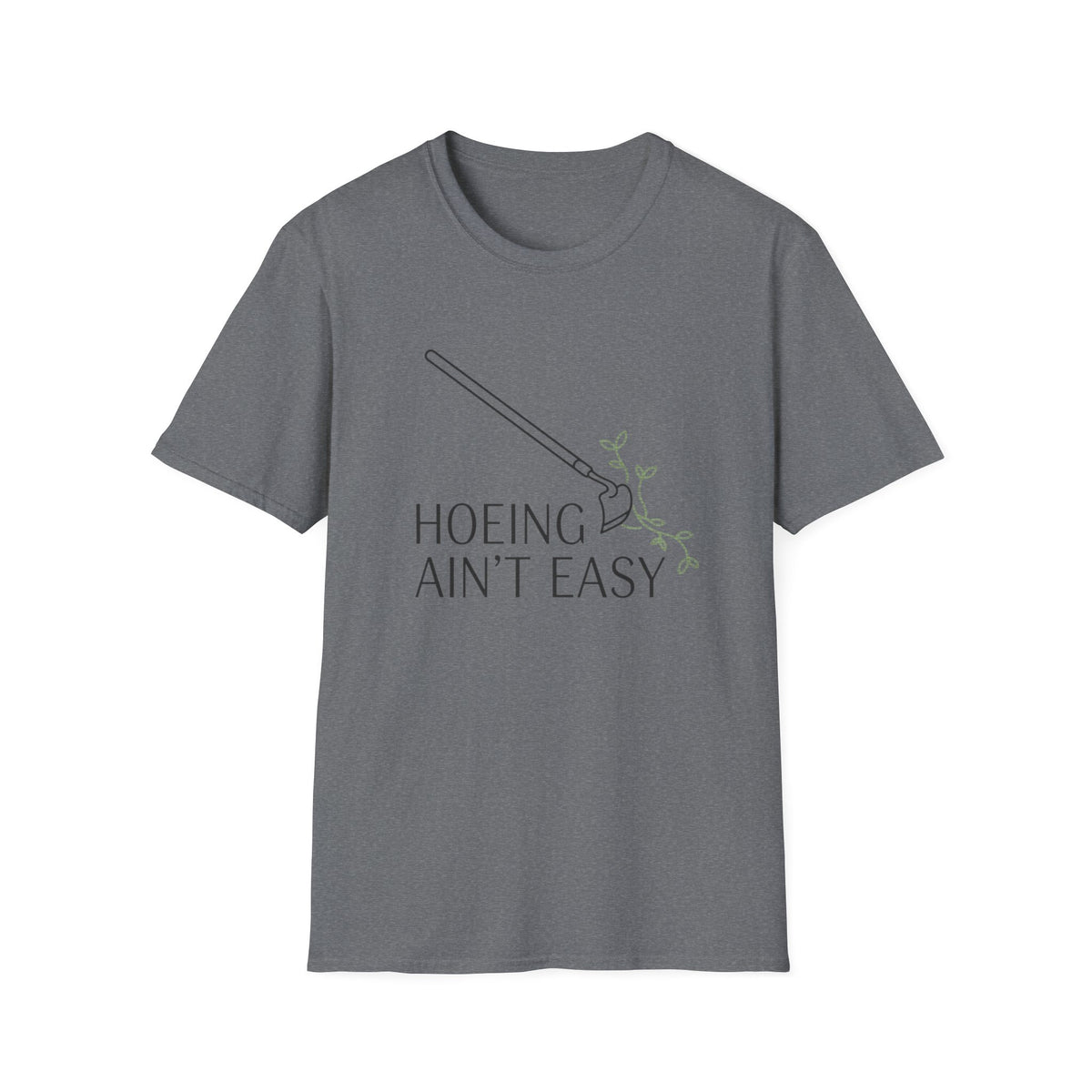Hoeing Ain't Easy Garden T-Shirt