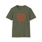 Talk Dirt To Me T‑Shirt