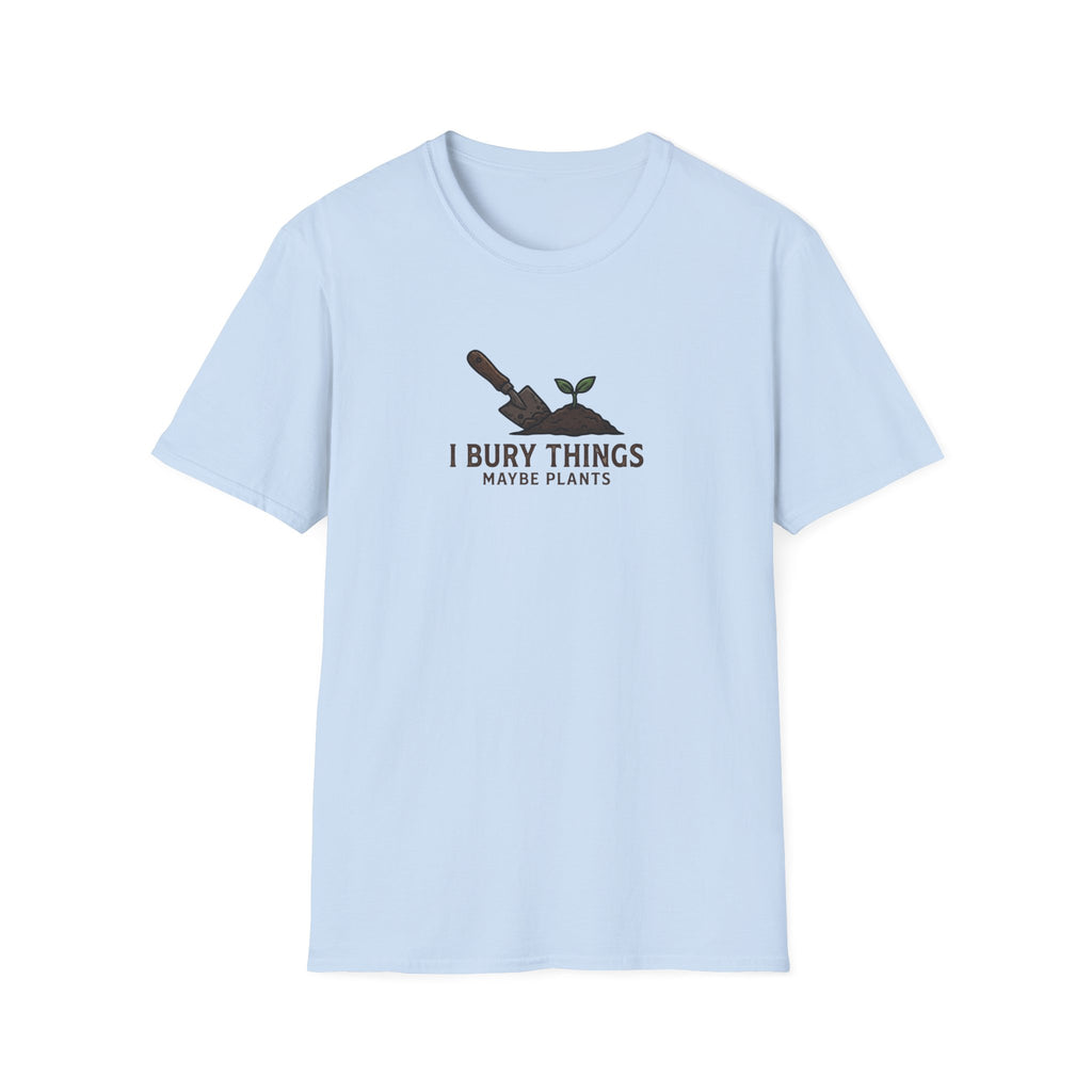“I Bury Things, Maybe Plants” T-Shirt