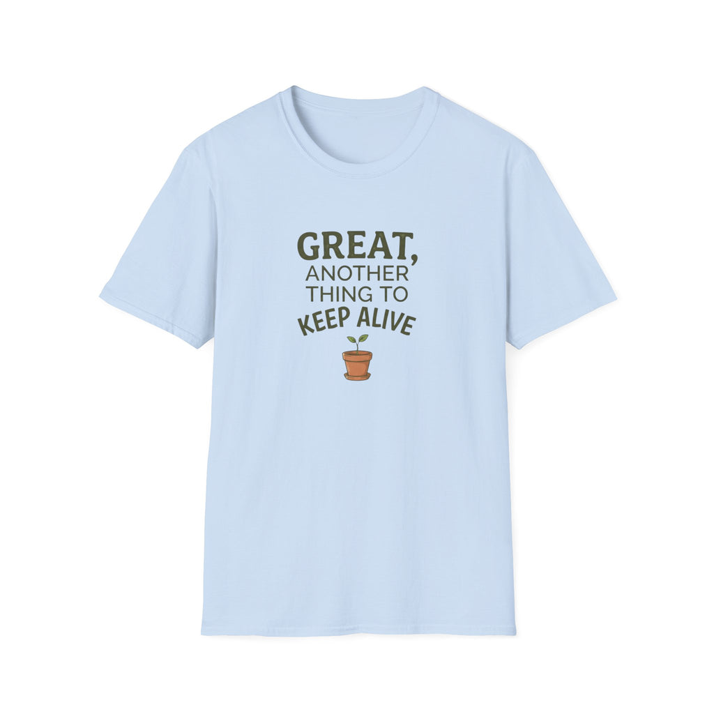 “Great, Another Thing to Keep Alive” T-Shirt