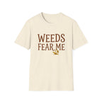 Weeds Fear Me T-Shirt