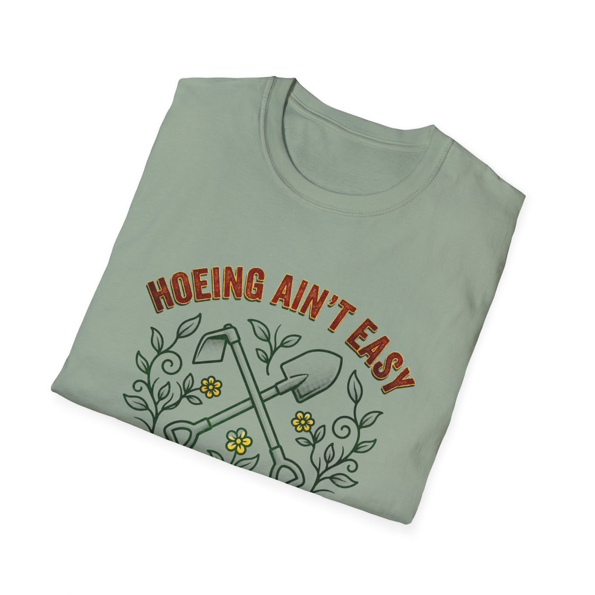 Hoeing Ain’t Easy Garden T-Shirt