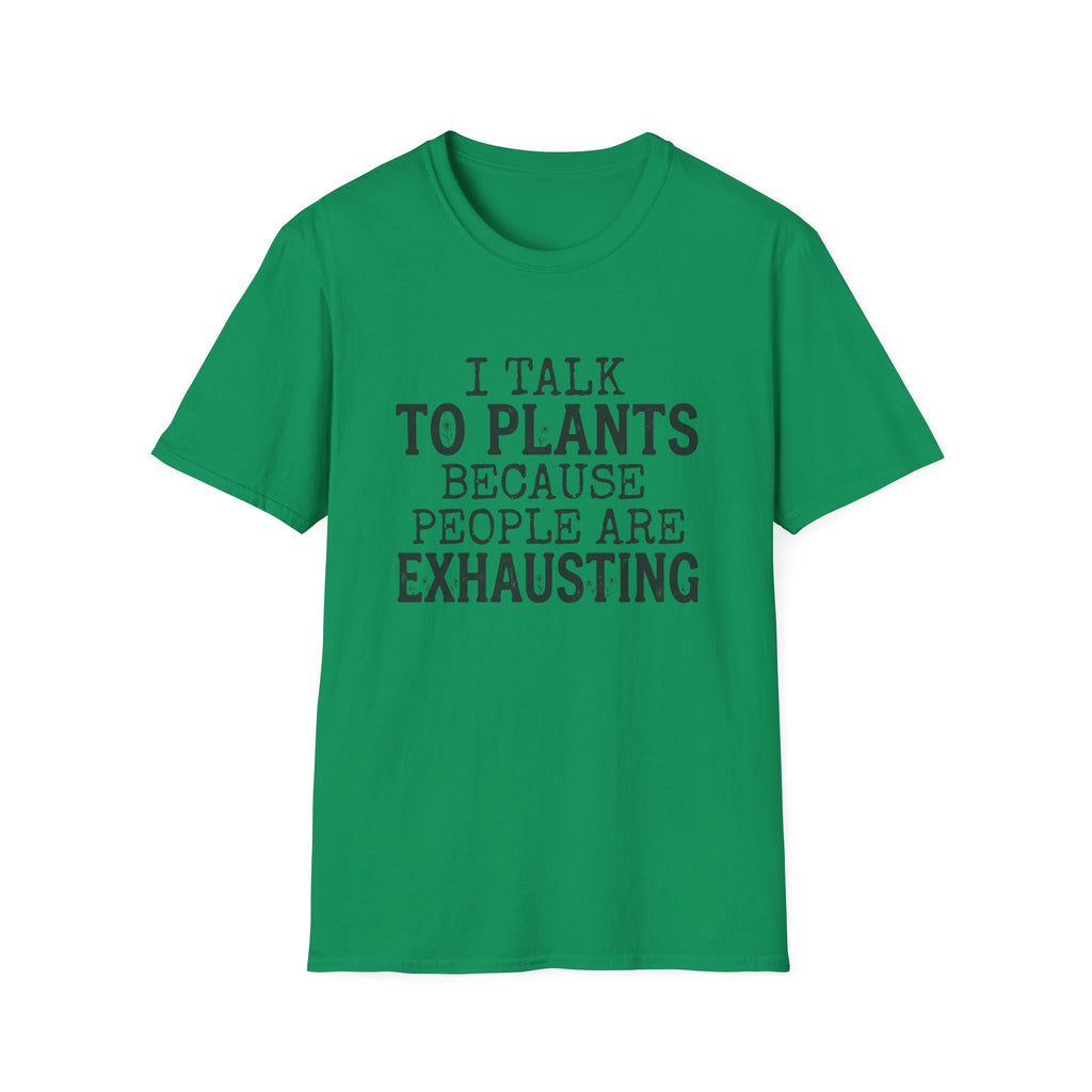 “I Talk to Plants Because People Are Exhausting” T-Shirt