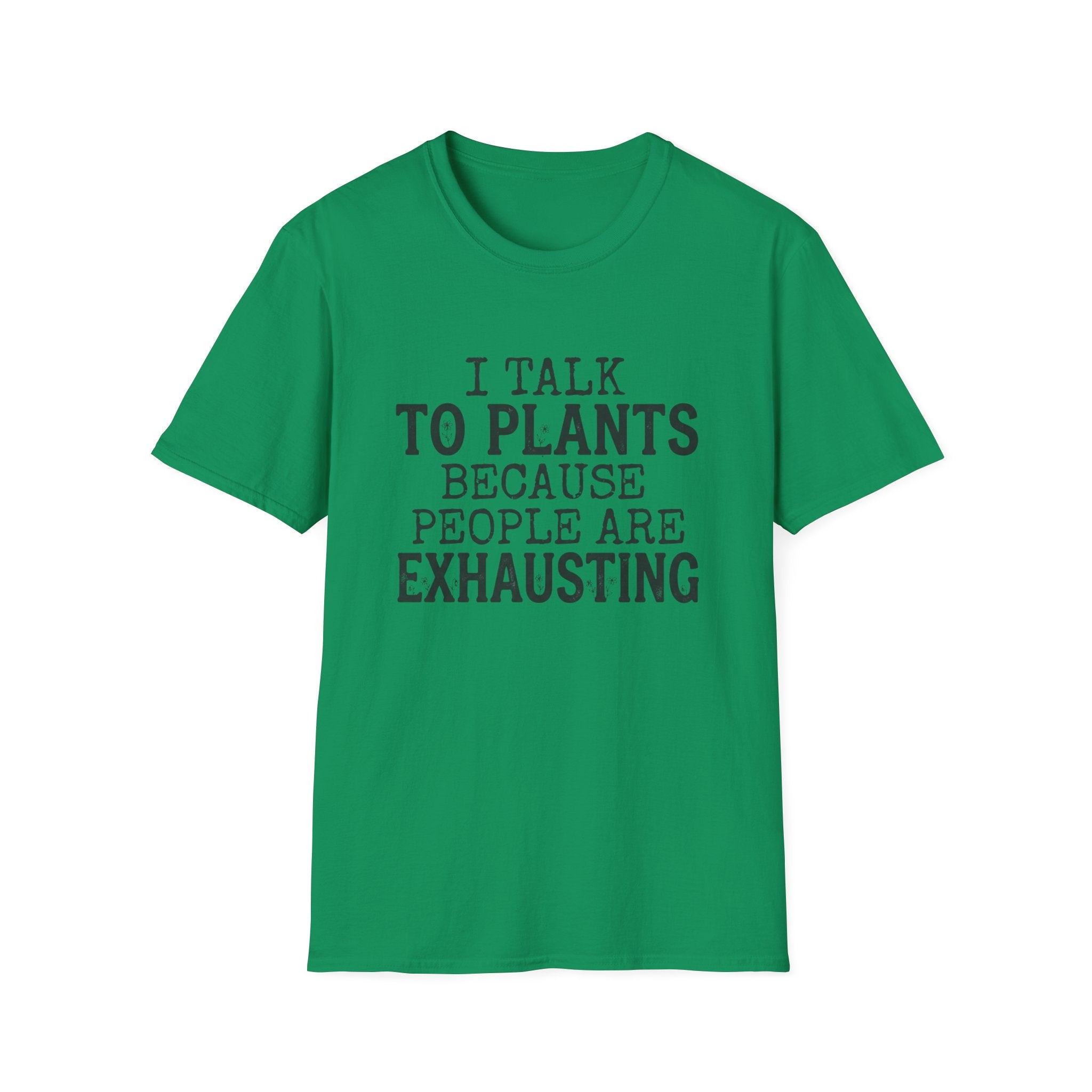 “I Talk to Plants Because People Are Exhausting” T-Shirt