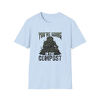 You’re Going In The Compost T-Shirt