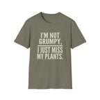 I’m Not Grumpy, I Just Miss My Plants T-Shirt