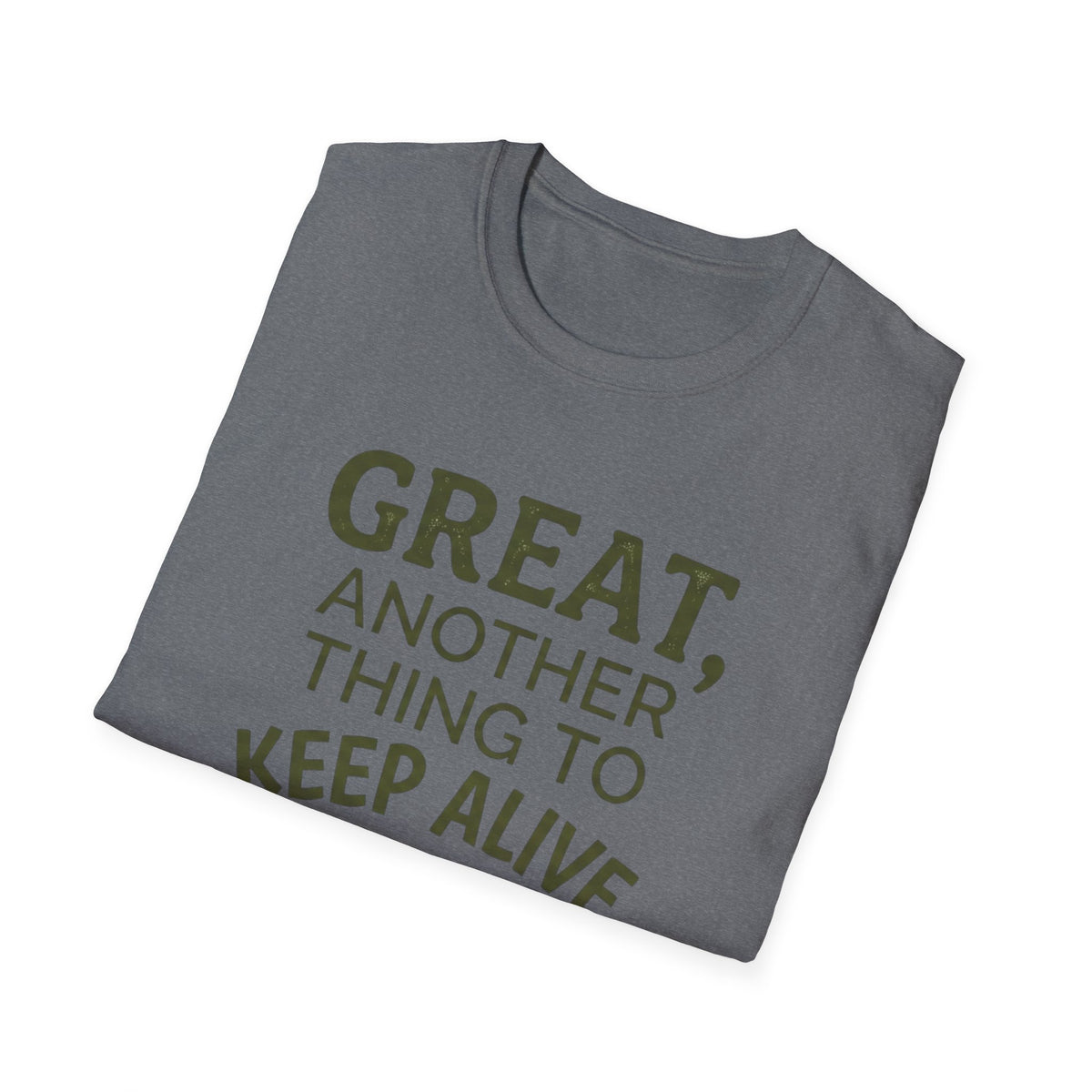 Great, Another Thing to Keep Alive T-Shirt