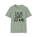 Talk Dirt to Me T-Shirt