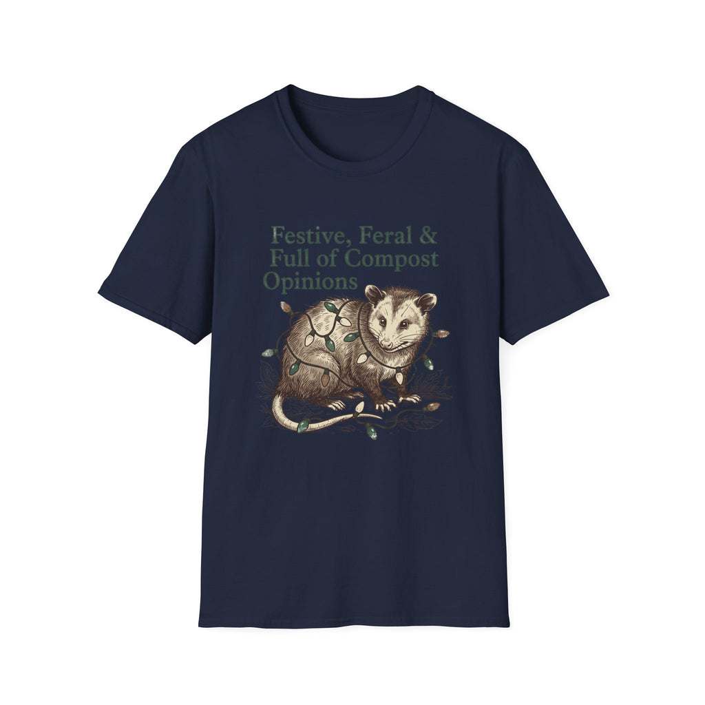 Festive, Feral & Full of Compost Opinions T-Shirt