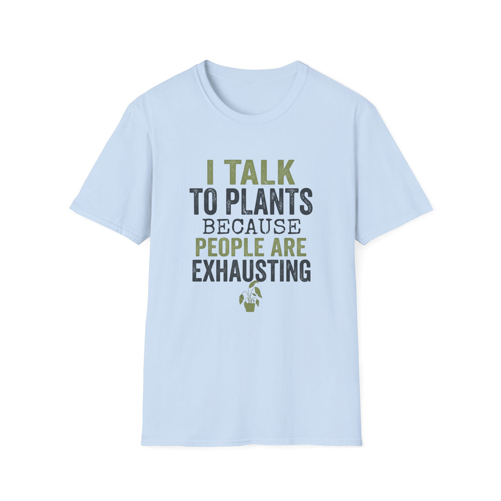 I Talk to Plants T-Shirt