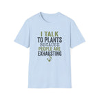 I Talk to Plants T-Shirt