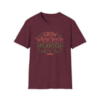 Grow Where You're Planted T-Shirt