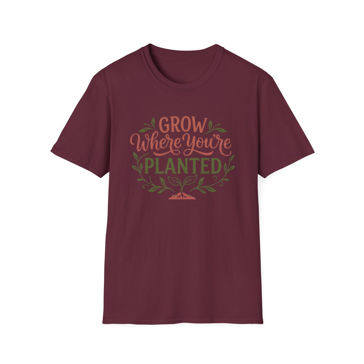 Grow Where You're Planted T-Shirt