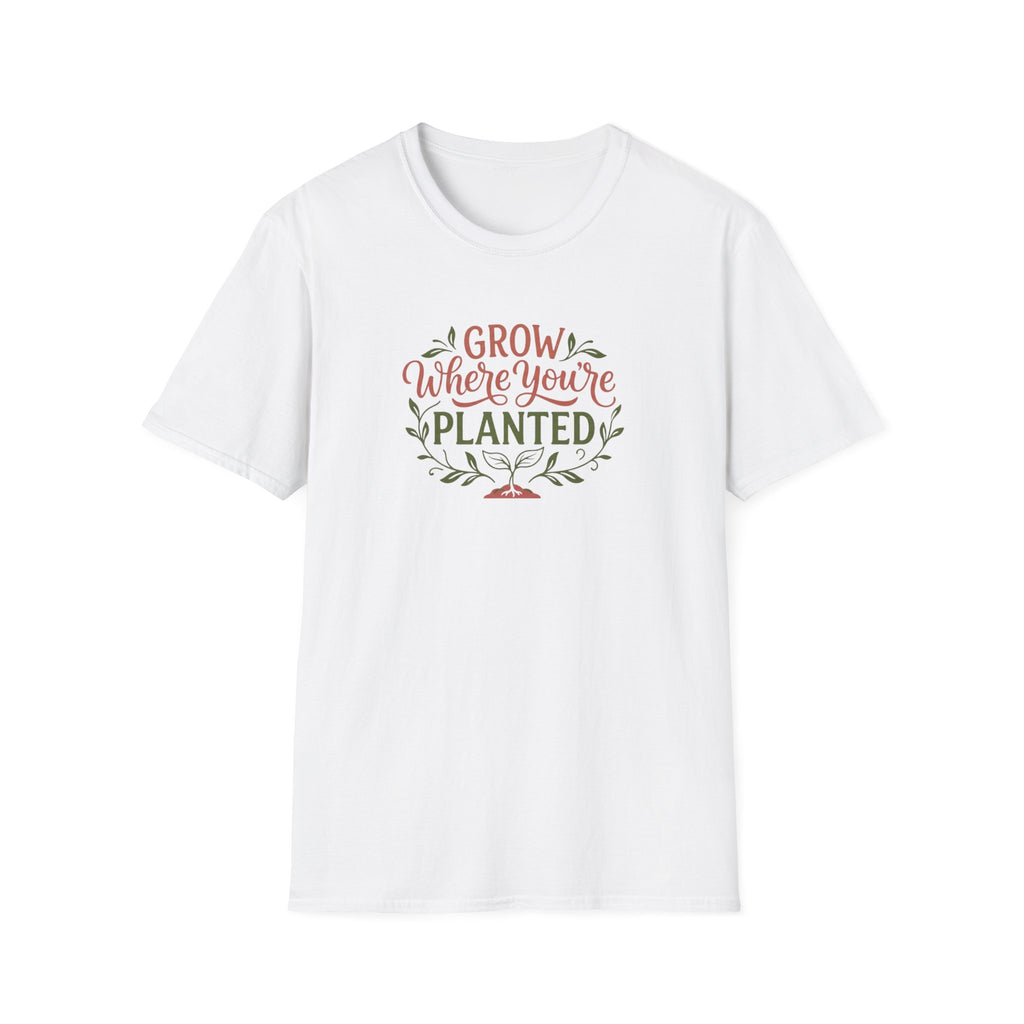 Grow Where You're Planted T-Shirt