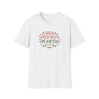 Grow Where You're Planted T-Shirt